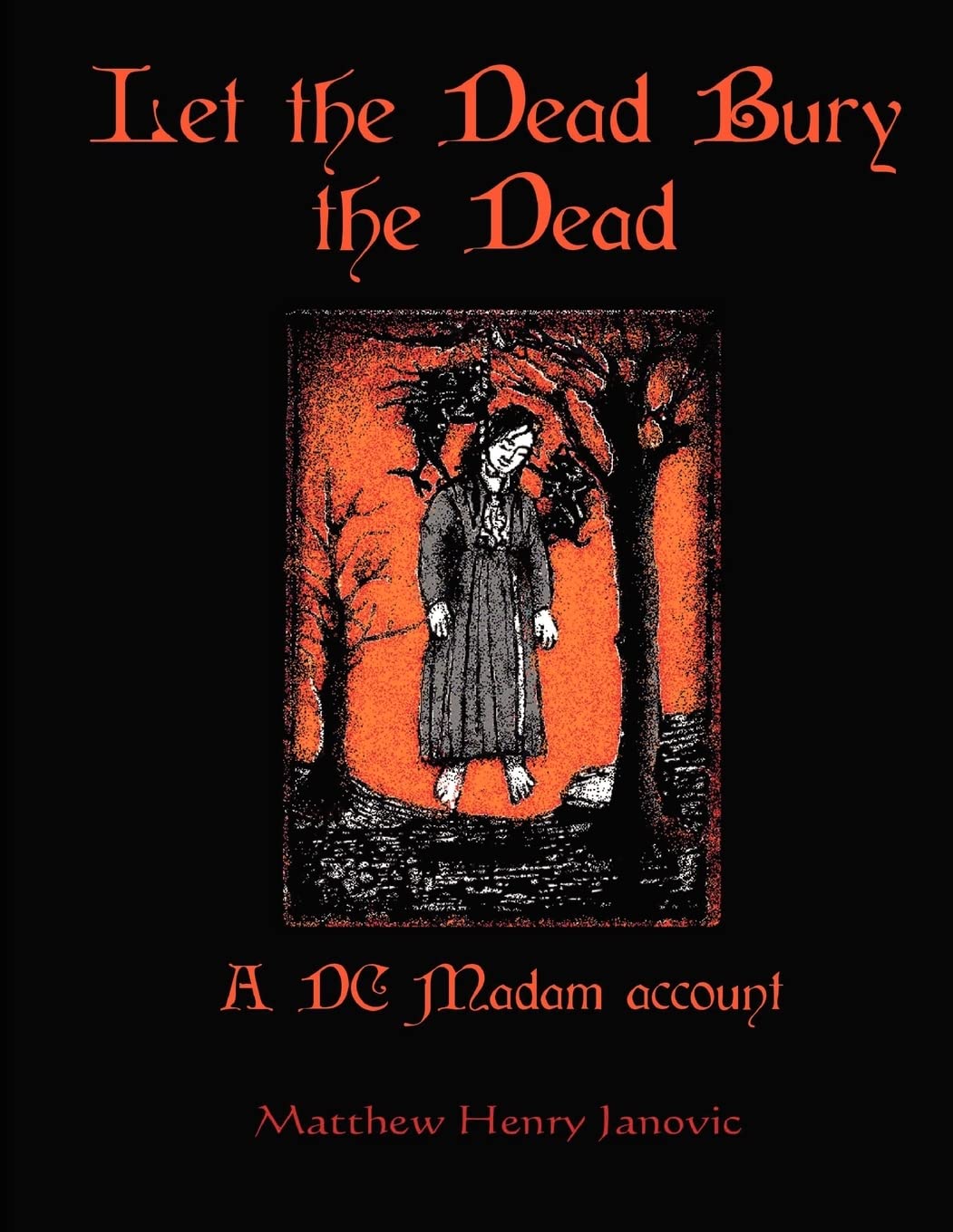 Let The Dead Bury The Dead: A Dc Madam Account,Used