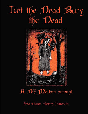 Let The Dead Bury The Dead: A Dc Madam Account,Used
