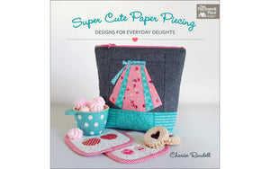 Super Cute Paper Piecing: Designs For Everyday Delights