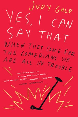 Yes, I Can Say That: When They Come for the Comedians, We Are All in Trouble,Used