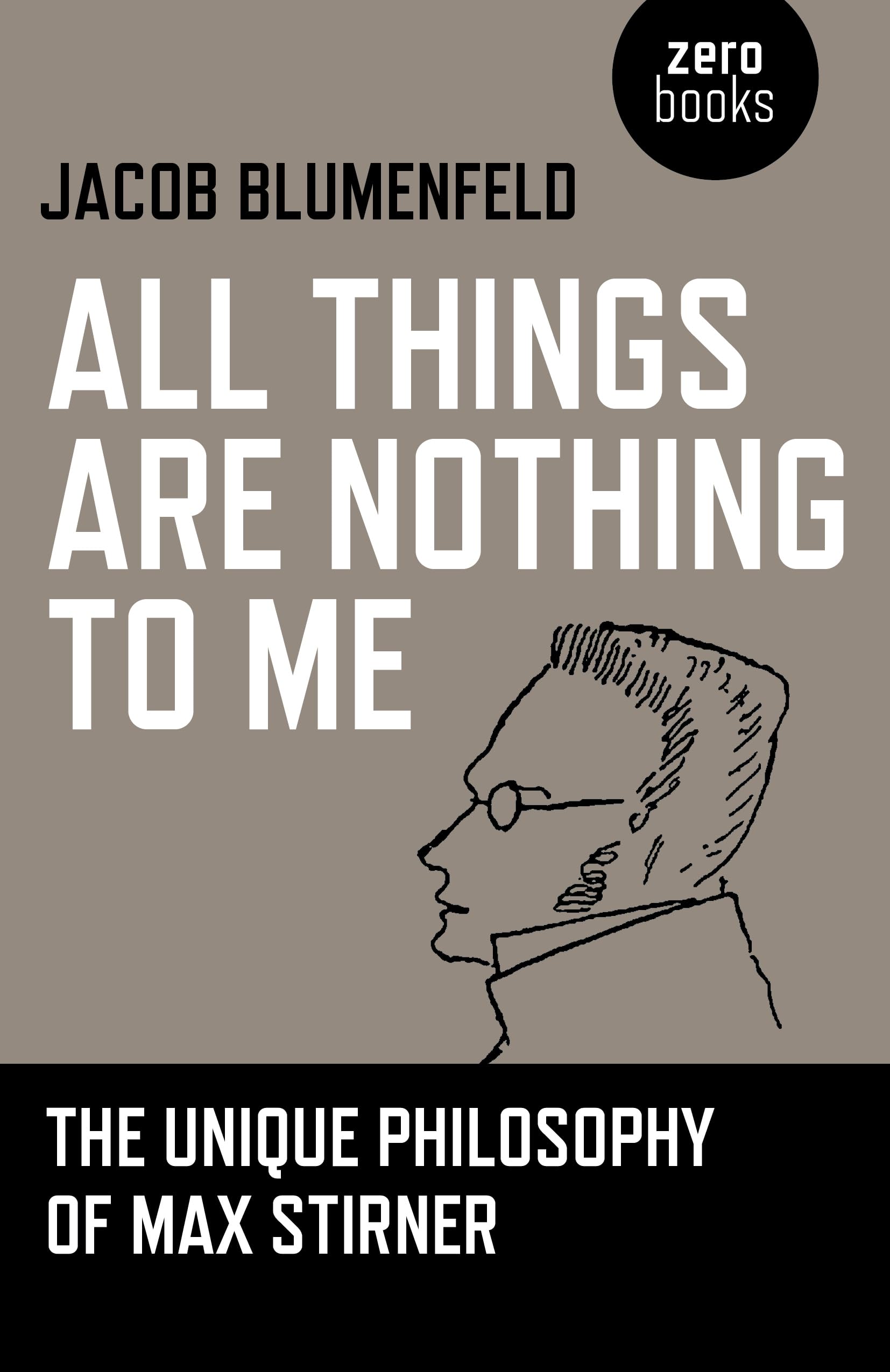 All Things are Nothing to Me: The Unique Philosophy of Max Stirner,Used