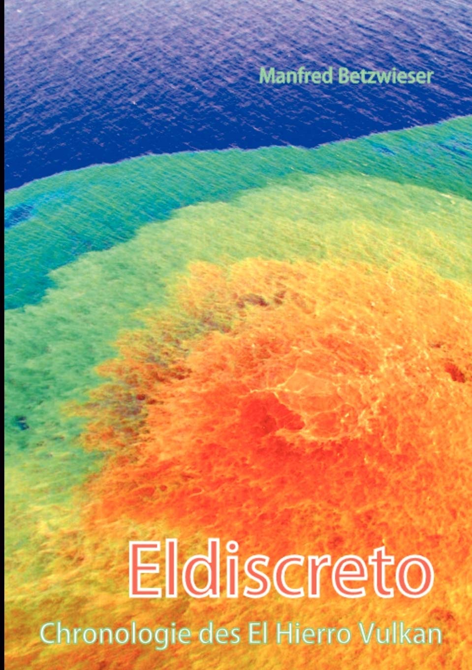 Eldiscreto: Chronologie des El Hierro Vulkan (German Edition),Used