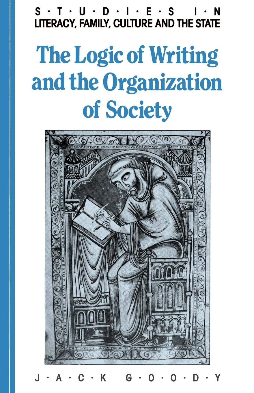 The Logic Of Writing And The Organization Of Society (Studies In Literacy, The Family, Culture And The State),New