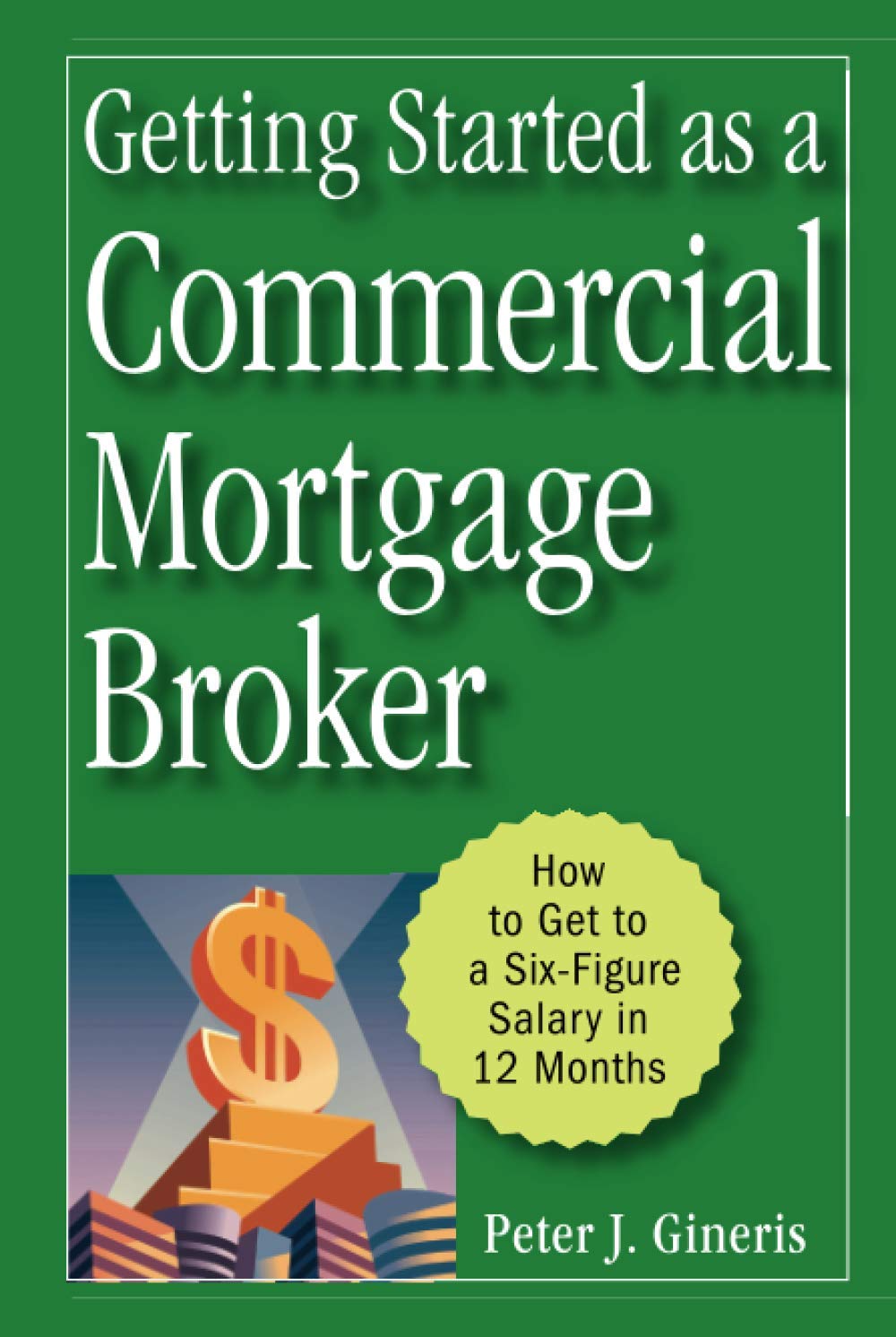 Getting Started as a Commercial Mortgage Broker: How to Get to a SixFigure Salary in 12 Months,Used