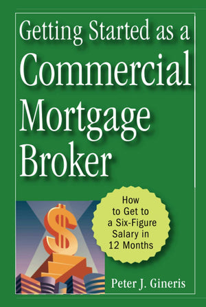 Getting Started as a Commercial Mortgage Broker: How to Get to a SixFigure Salary in 12 Months,Used