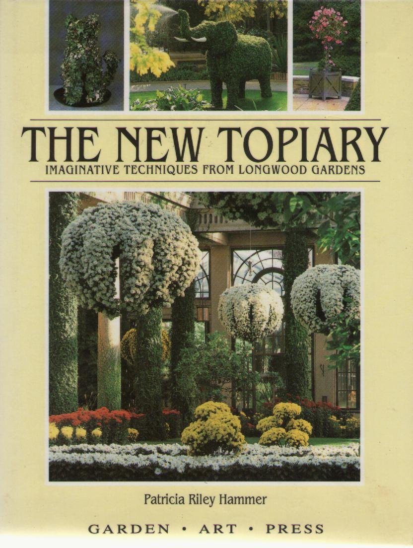 The New Topiary: Imaginative Techniques From Longwood Gardens,Used