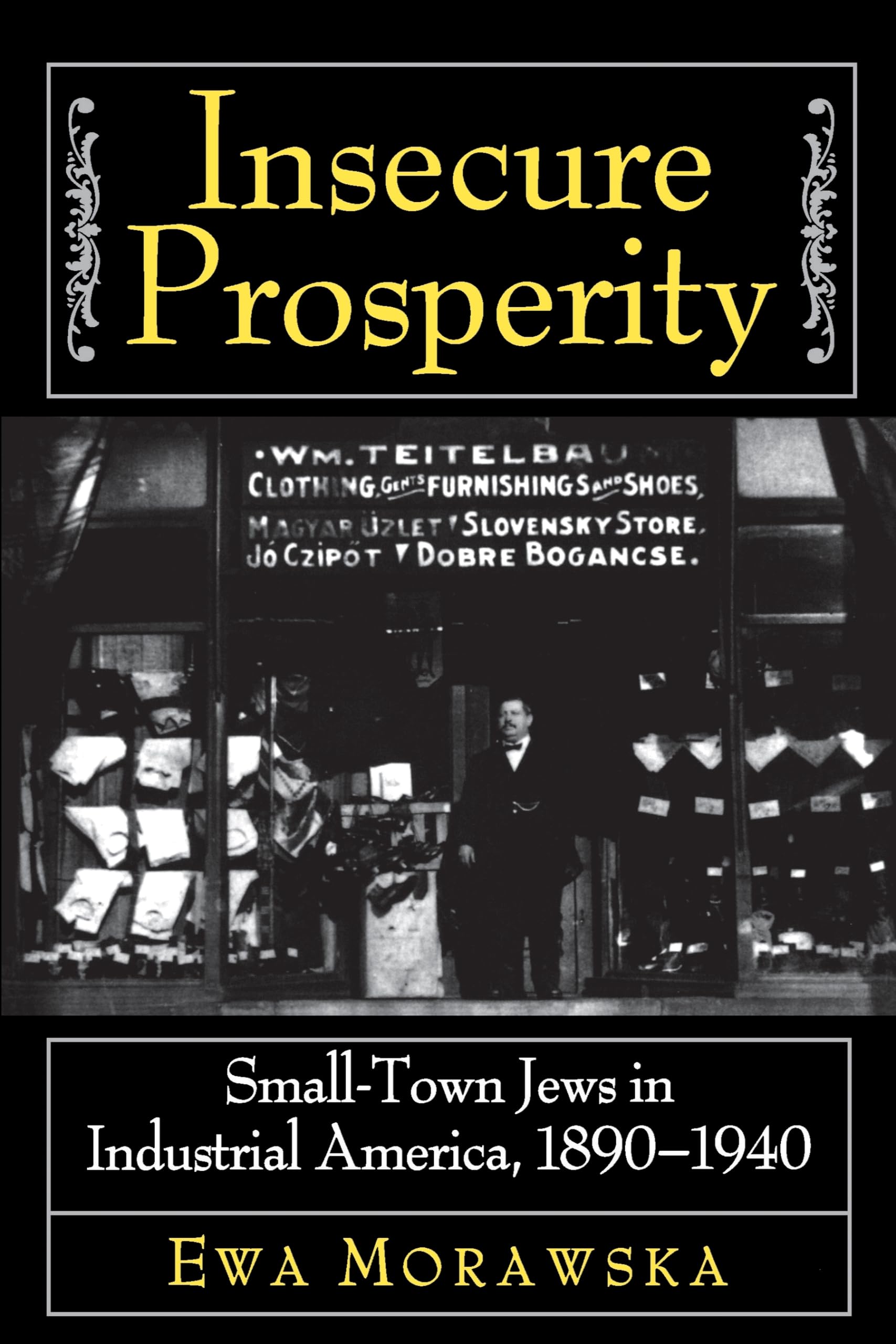 Insecure Prosperity: SmallTown Jews in Industrial America, 18901940,New
