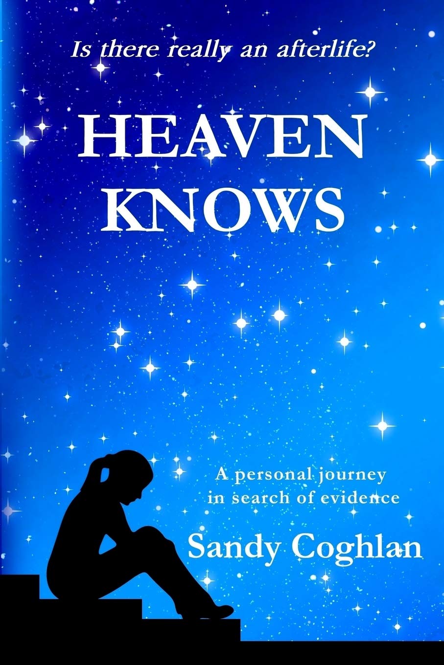 Heaven Knows: A Personal Journey in Search of Evidence,Used