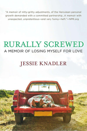 Rurally Screwed: A Memoir of Losing Myself for Love,New