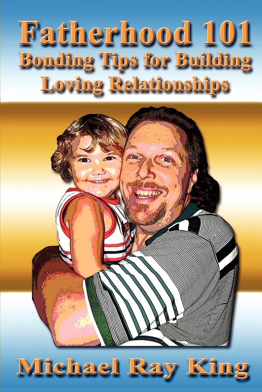 Fatherhood 101: Bonding Tips for Building Loving Relationships,Used