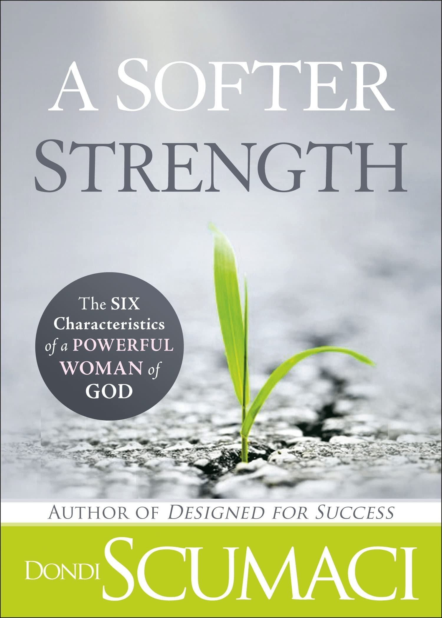 A Softer Strength: The Six Characteristics Of A Powerful Woman Of God,Used