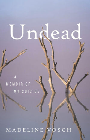 Undead: A Memoir Of My Suicide
