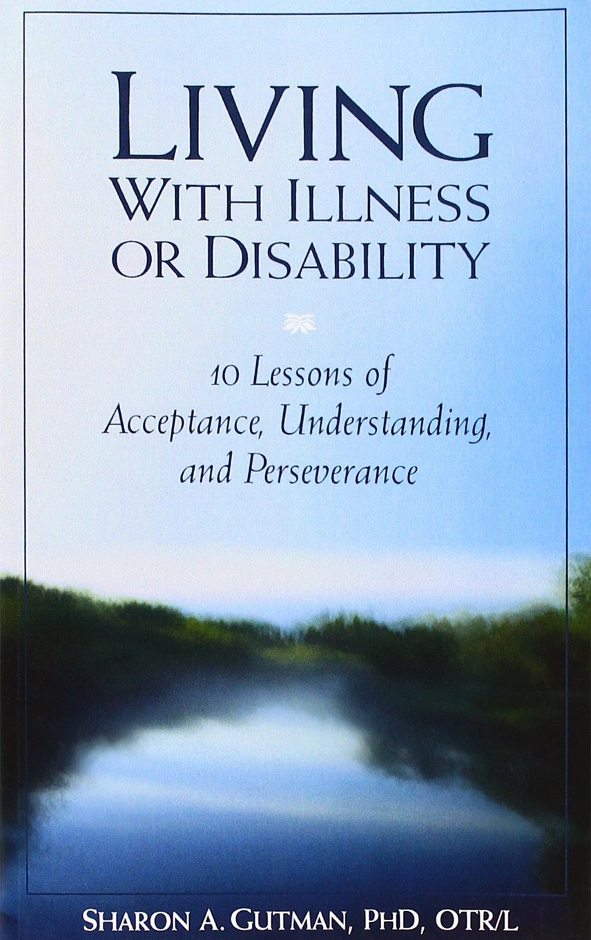 Living with Illness or Disability: 10 Lessons of Acceptance, Understanding, or Perseverance,Used
