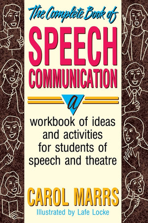 The Complete Book of Speech Communication: A Workbook of Ideas and Activities for Students of Speech and Theatre,Used