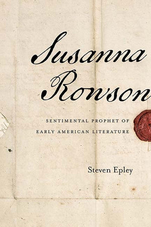 Susanna Rowson: Sentimental Prophet Of Early American Literature,Used