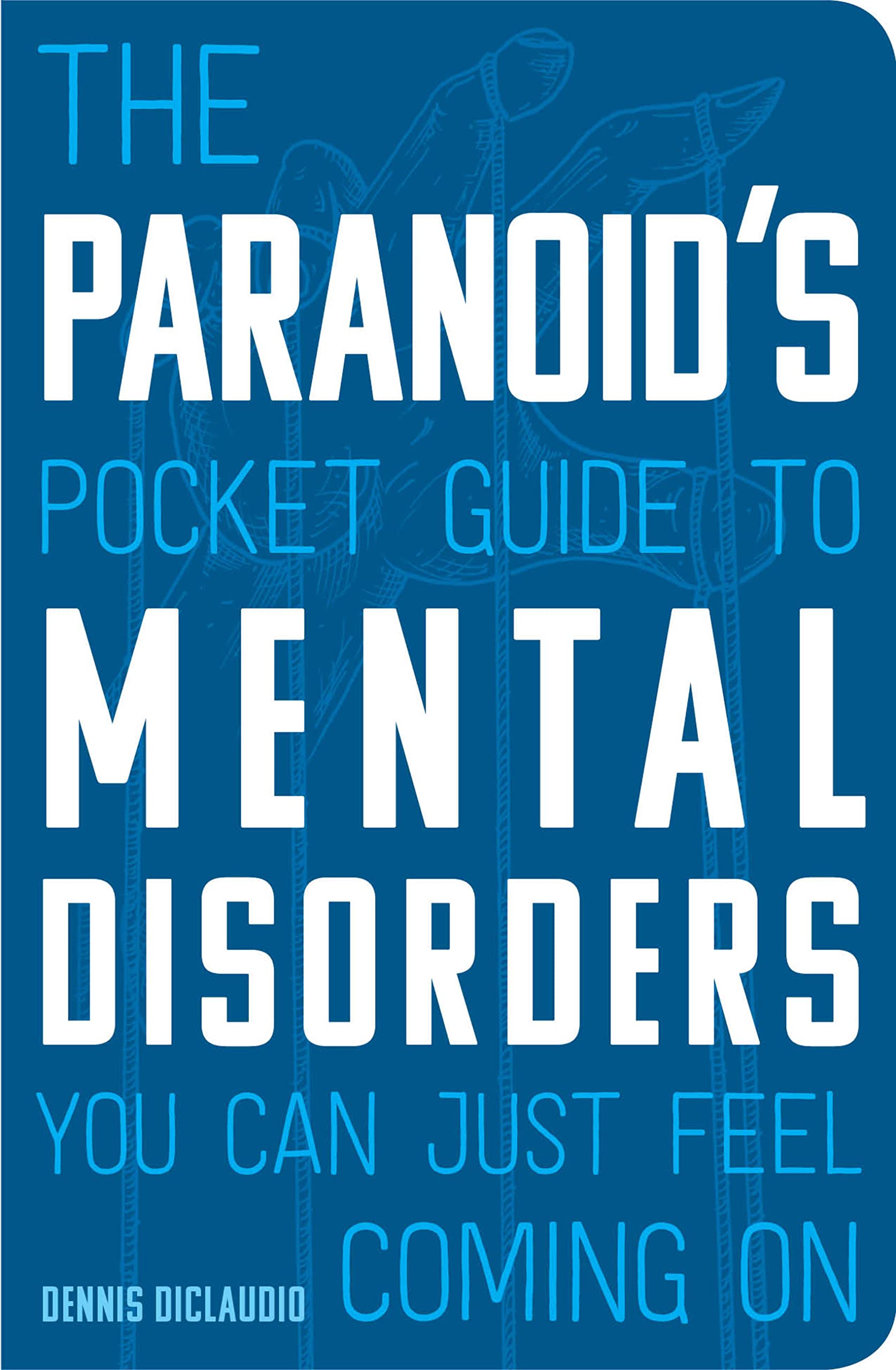 The Paranoid'S Pocket Guide To Mental Disorders You Can Just Feel Coming On