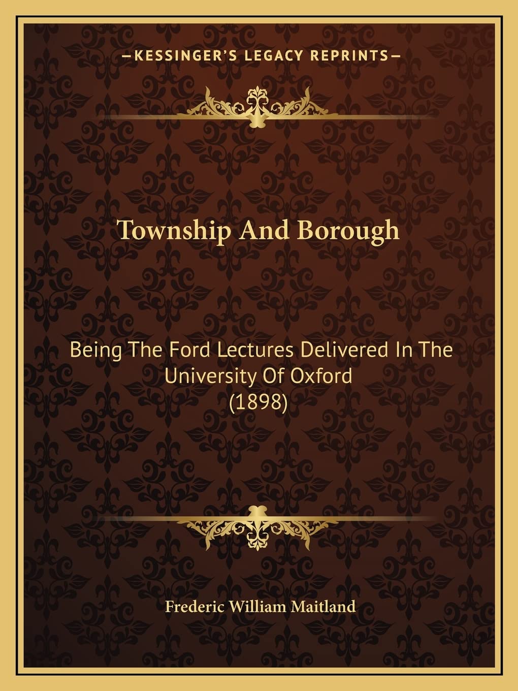Township And Borough: Being The Ford Lectures Delivered In The University Of Oxford (1898),Used