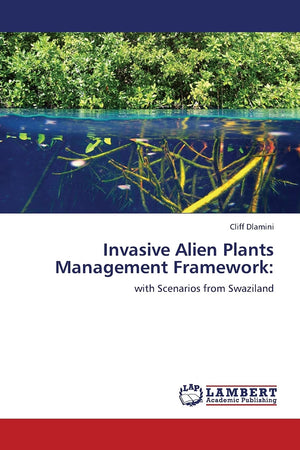 Invasive Alien Plants Management Framework:: with Scenarios from Swaziland,Used