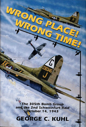 Wrong Place, Wrong Time: The 305th Bomb Group & the 2nd Schweinfurt Raid (Schiffer Military Aviation History),Used