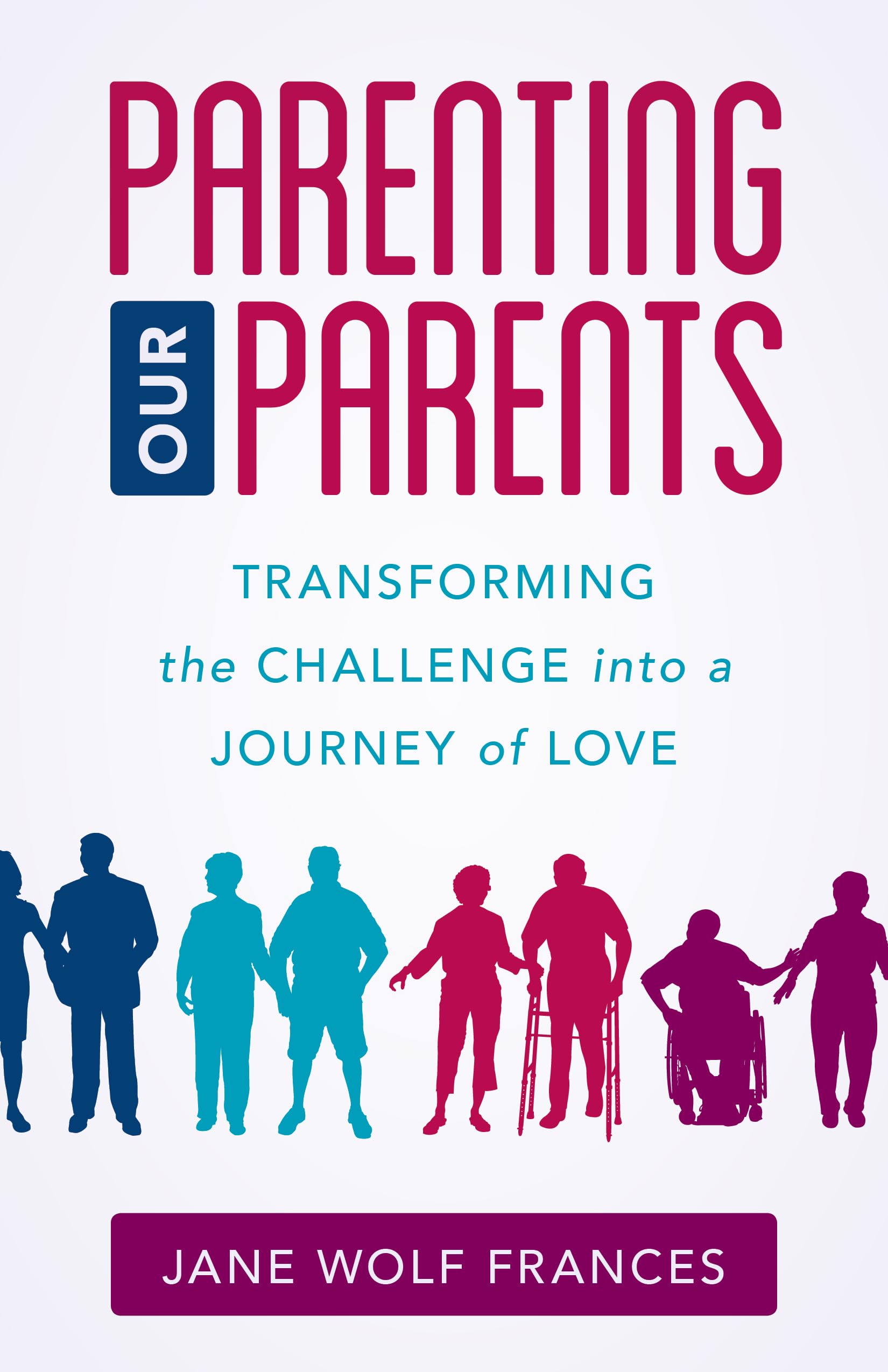 Parenting Our Parents: Transforming the Challenge into a Journey of Love,Used