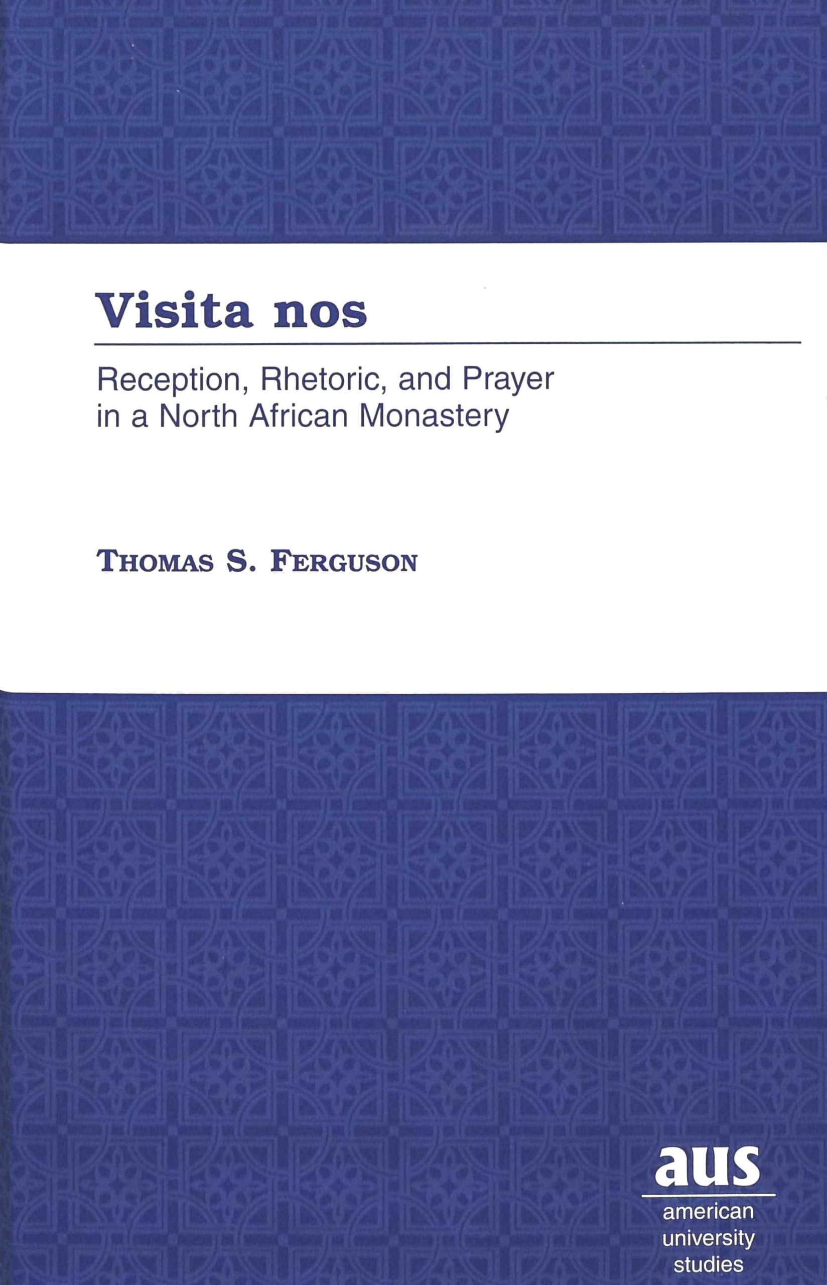 Visita nos: Reception, Rhetoric, and Prayer in a North African Monastery (American University Studies),Used