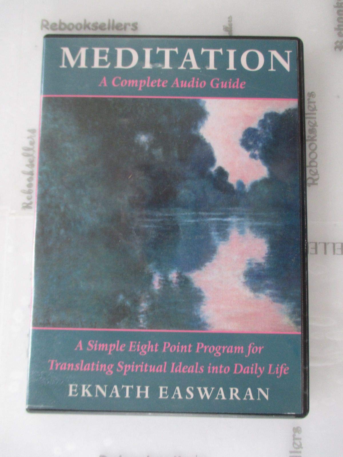 Meditation: A Complete Audio Guide: A Simple Eight Point Program For Translating Spiritual Ideals Into Daily Life