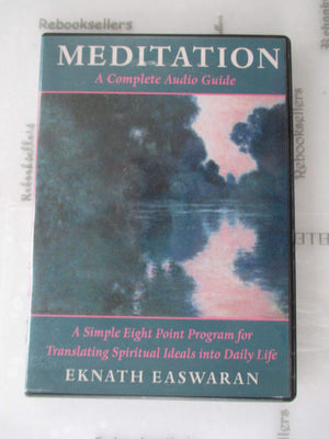Meditation: A Complete Audio Guide: A Simple Eight Point Program For Translating Spiritual Ideals Into Daily Life