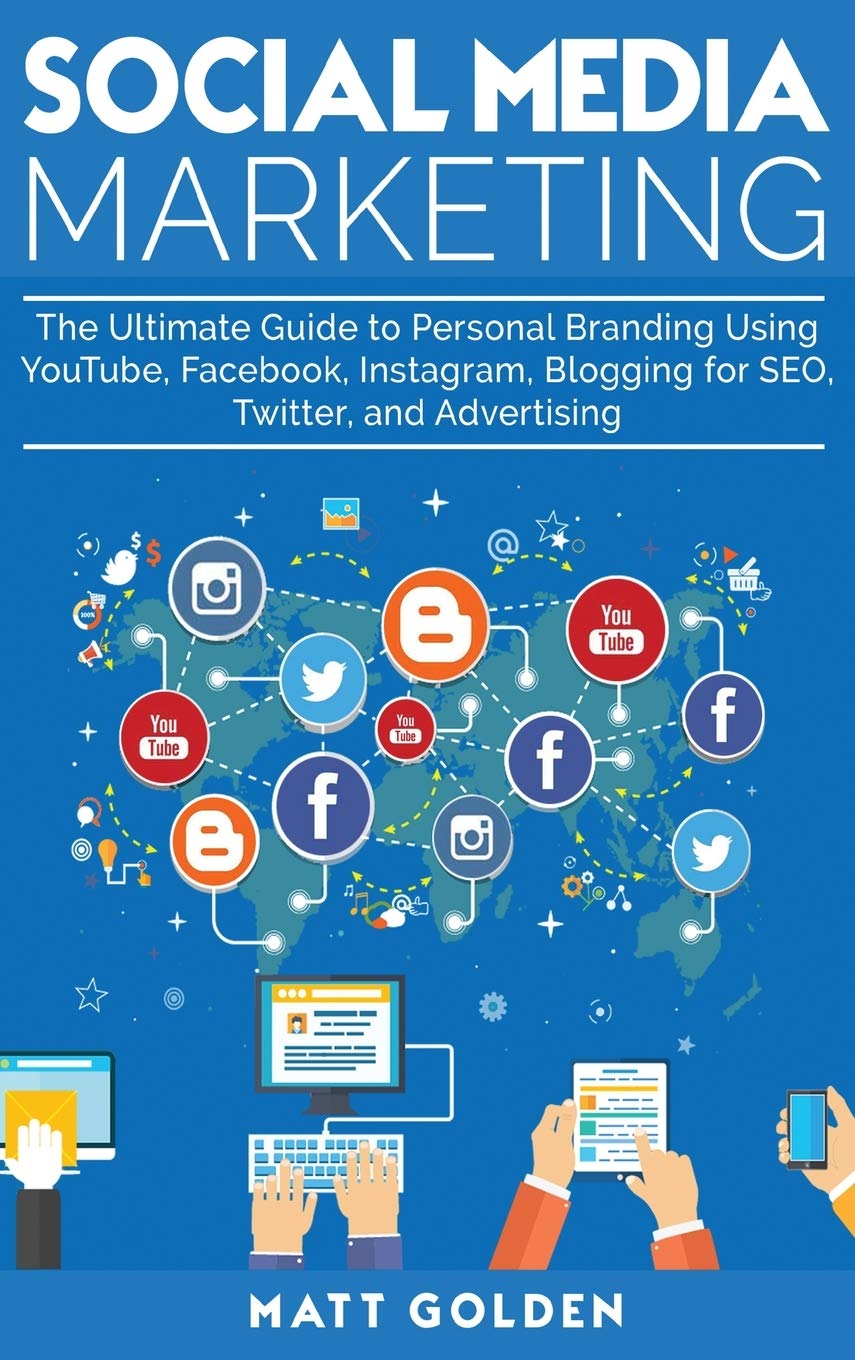 Social Media Marketing: The Ultimate Guide to Personal Branding Using YouTube, Facebook, Instagram, Blogging for SEO, Twitter, a,New