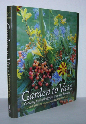 Garden to Vase: Growing and Using Your Own Cut Flowers,Used