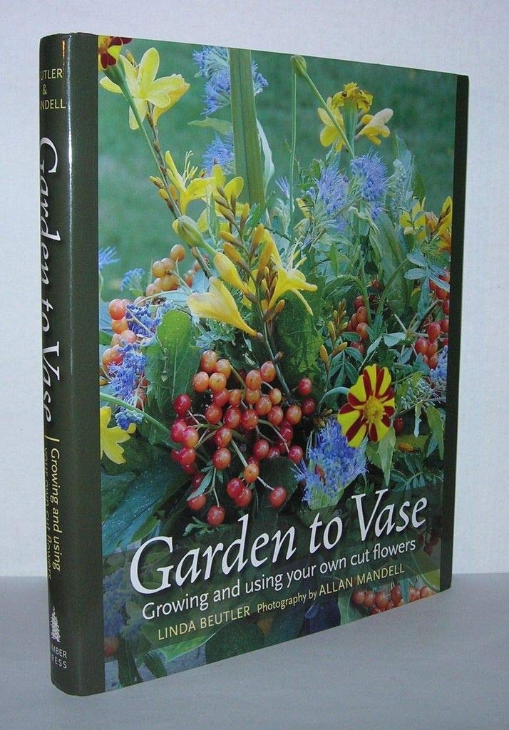 Garden to Vase: Growing and Using Your Own Cut Flowers,Used