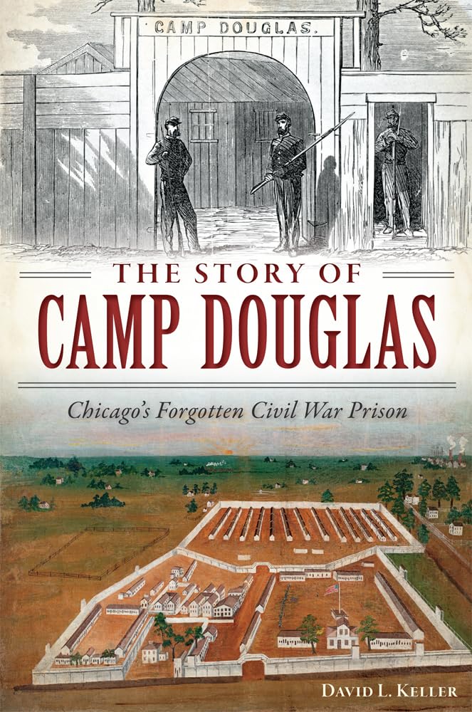 The Story of Camp Douglas: Chicago's Forgotten Civil War Prison (Civil War Series),Used
