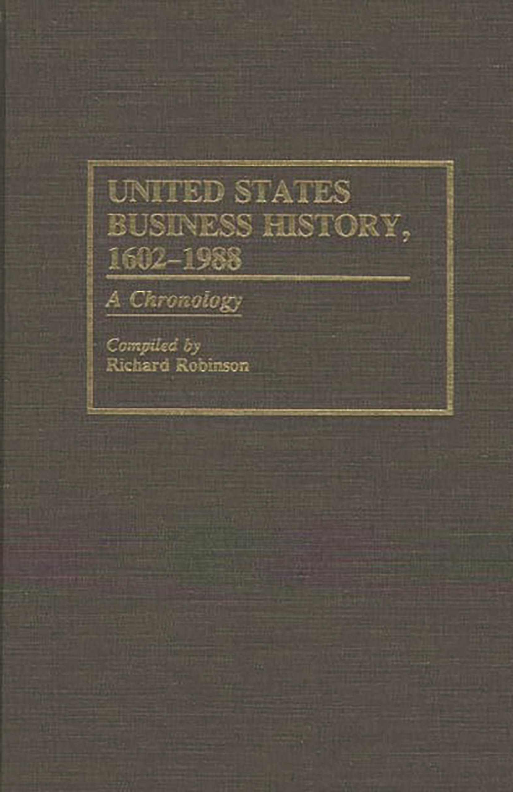 United States Business History, 16021988: A Chronology,Used