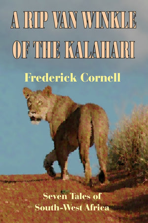 A Rip Van Winkle Of The Kalahari: Seven Tales Of SouthWest Africa,Used