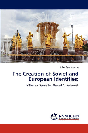The Creation of Soviet and European Identities:: Is There a Space for Shared Experience?,Used