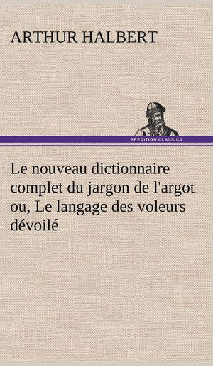 Le nouveau dictionnaire complet du jargon de l'argot ou, Le langage des voleurs dvoil (French Edition),Used