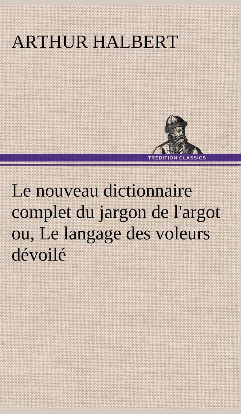 Le nouveau dictionnaire complet du jargon de l'argot ou, Le langage des voleurs dvoil (French Edition),Used