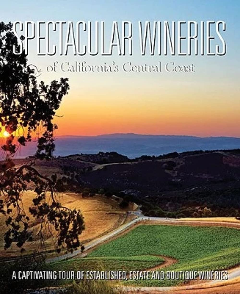 Spectacular Wineries of California's Central Coast: A Captivating Tour of Established, Estate and Boutique Wineries (Spectacular,Used