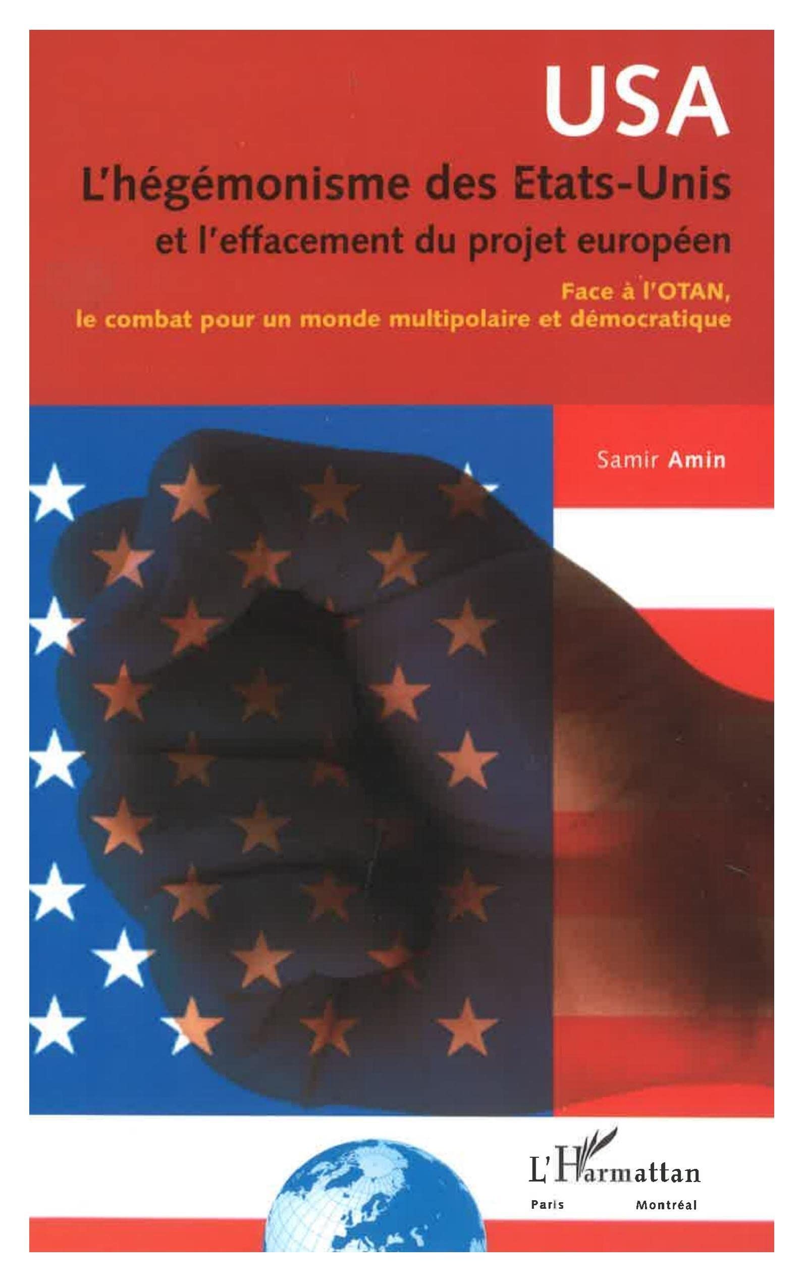 L'HEGEMONISME DES ETATSUNIS ET L'EFFACEMENT DU PROJET EUROPEEN: Face  l'OTAN, le combat pour un monde multipolaire et dmocrat,Used