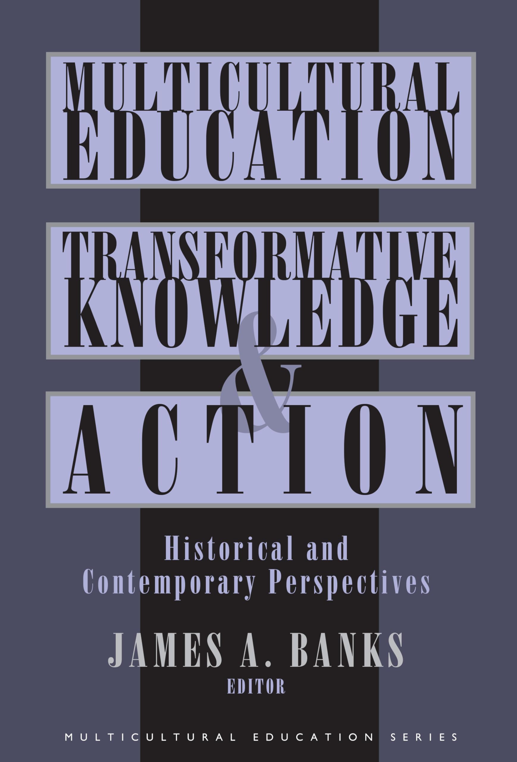 Multicultural Education, Transformative Knowledge And Action: Historical And Contemporary Perspectives (Multicultural Education ,Used