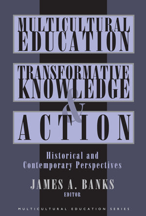 Multicultural Education, Transformative Knowledge And Action: Historical And Contemporary Perspectives (Multicultural Education ,Used