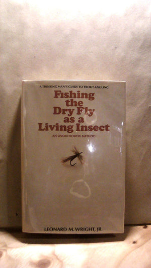 Fishing the dry fly as a living insect: An unorthodox method; the thinking man's guide to trout angling,Used