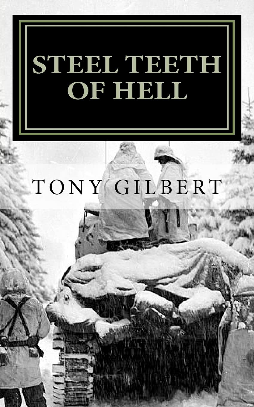 Steel Teeth Of Hell: Chronicle Of A Wwii Tank Crew