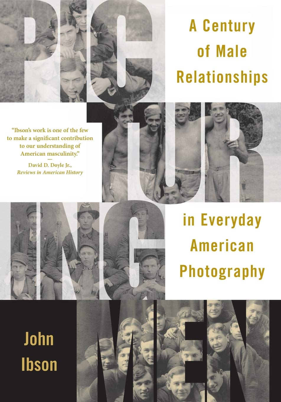Picturing Men: A Century Of Male Relationships In Everyday American Photography
