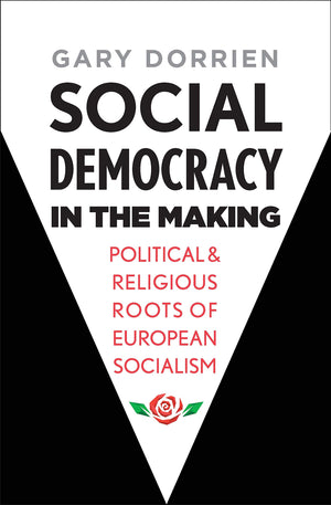 Social Democracy in the Making: Political and Religious Roots of European Socialism,Used