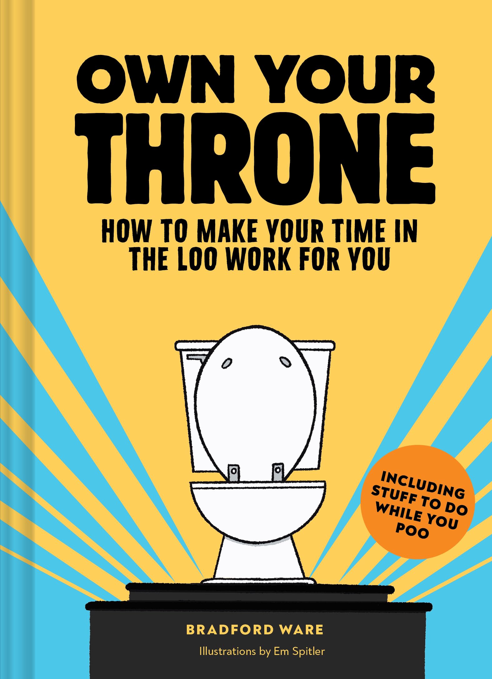 Own Your Throne: How to Make Your Time in the Loo Work for You,New