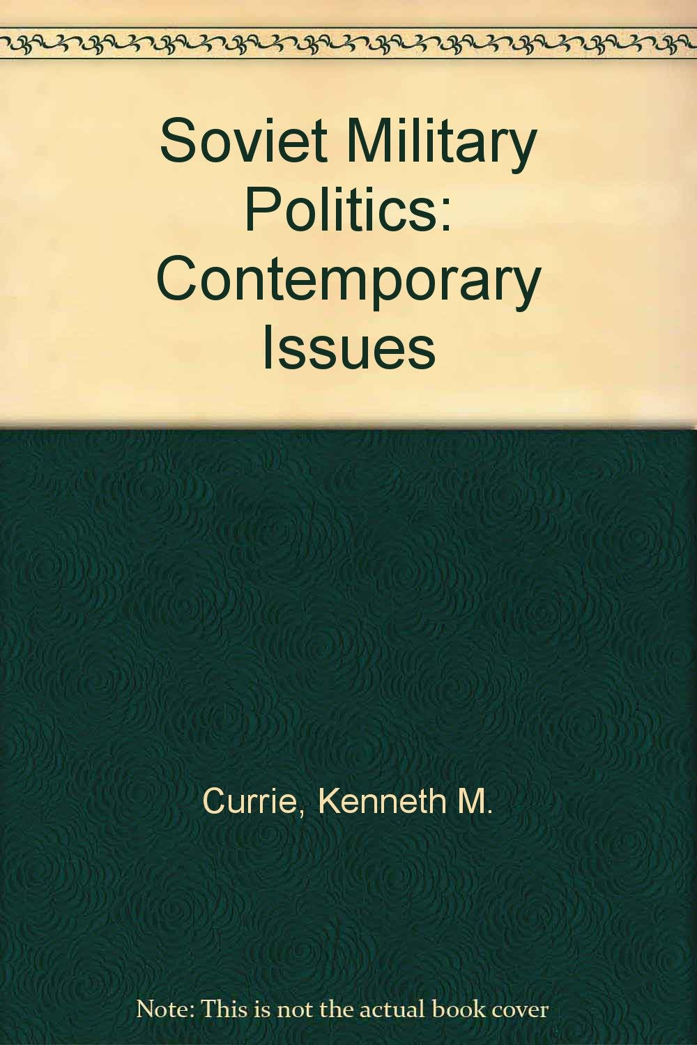 Soviet Military Politics: Contemporary Issues,Used