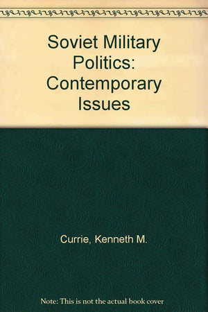 Soviet Military Politics: Contemporary Issues,Used