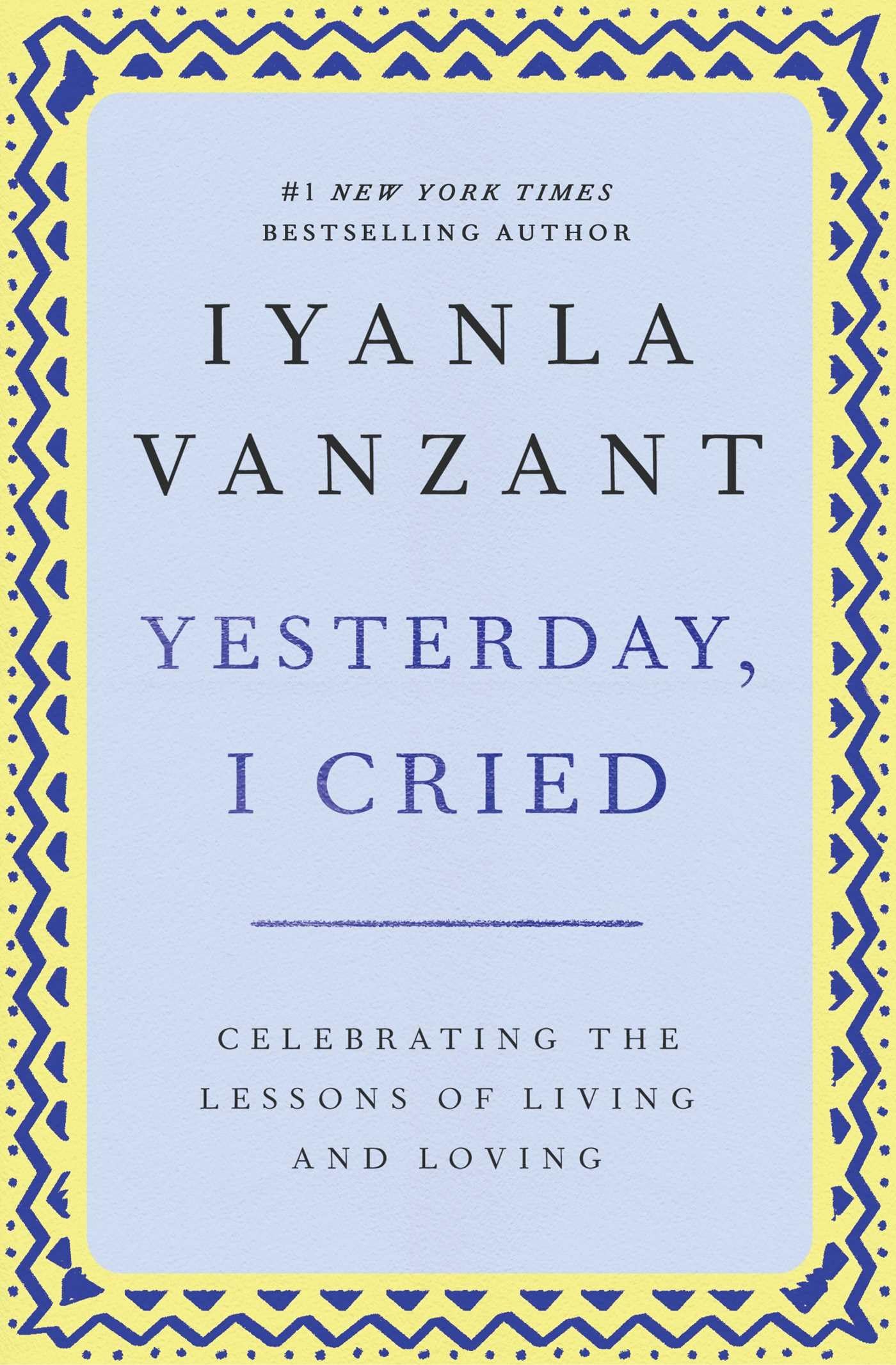 Yesterday, I Cried: Celebrating The Lessons Of Living And Loving,New