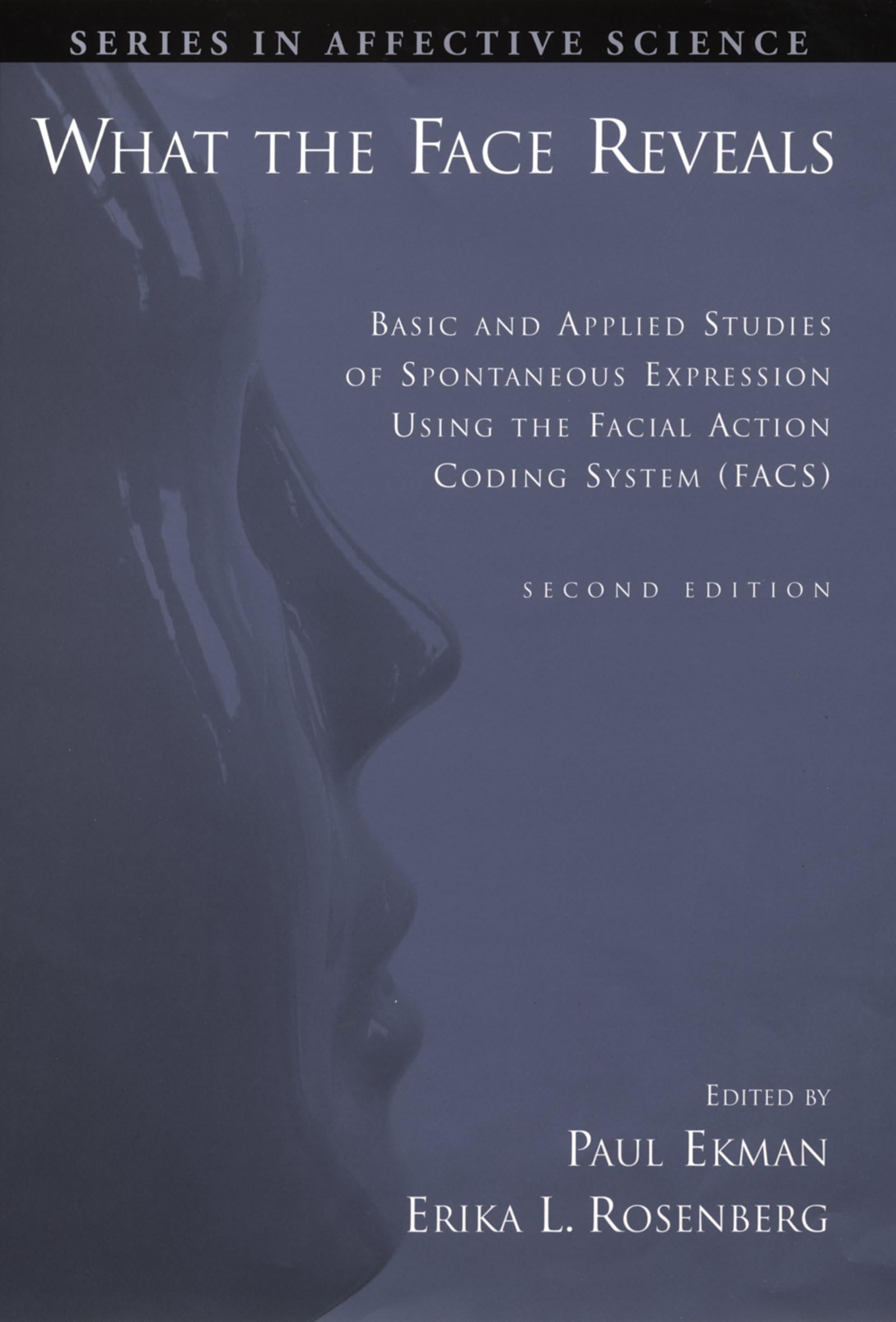 What The Face Reveals: Basic And Applied Studies Of Spontaneous Expression Using The Facial Action Coding System (Facs) (Series