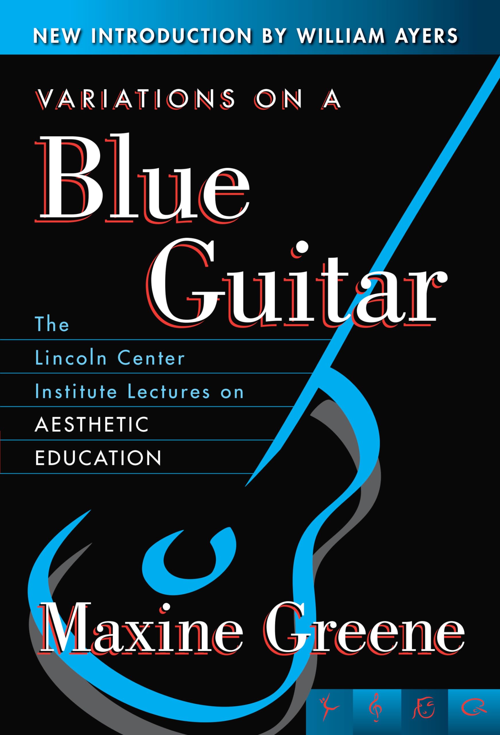 Variations On A Blue Guitar: The Lincoln Center Institute Lectures On Aesthetic Education